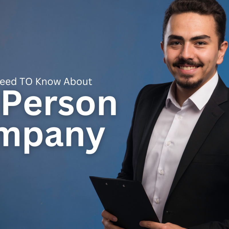 Everything You Need to Know About Incorporating One Person Company (OPC) in India