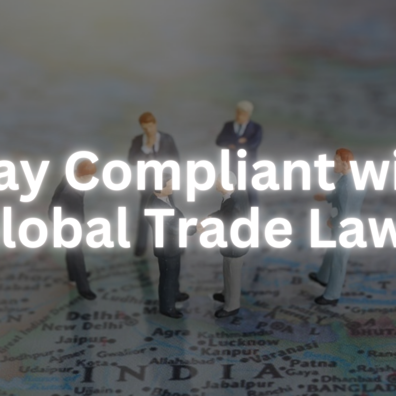 How Indian Companies Can Stay Compliant with Global Trade Laws