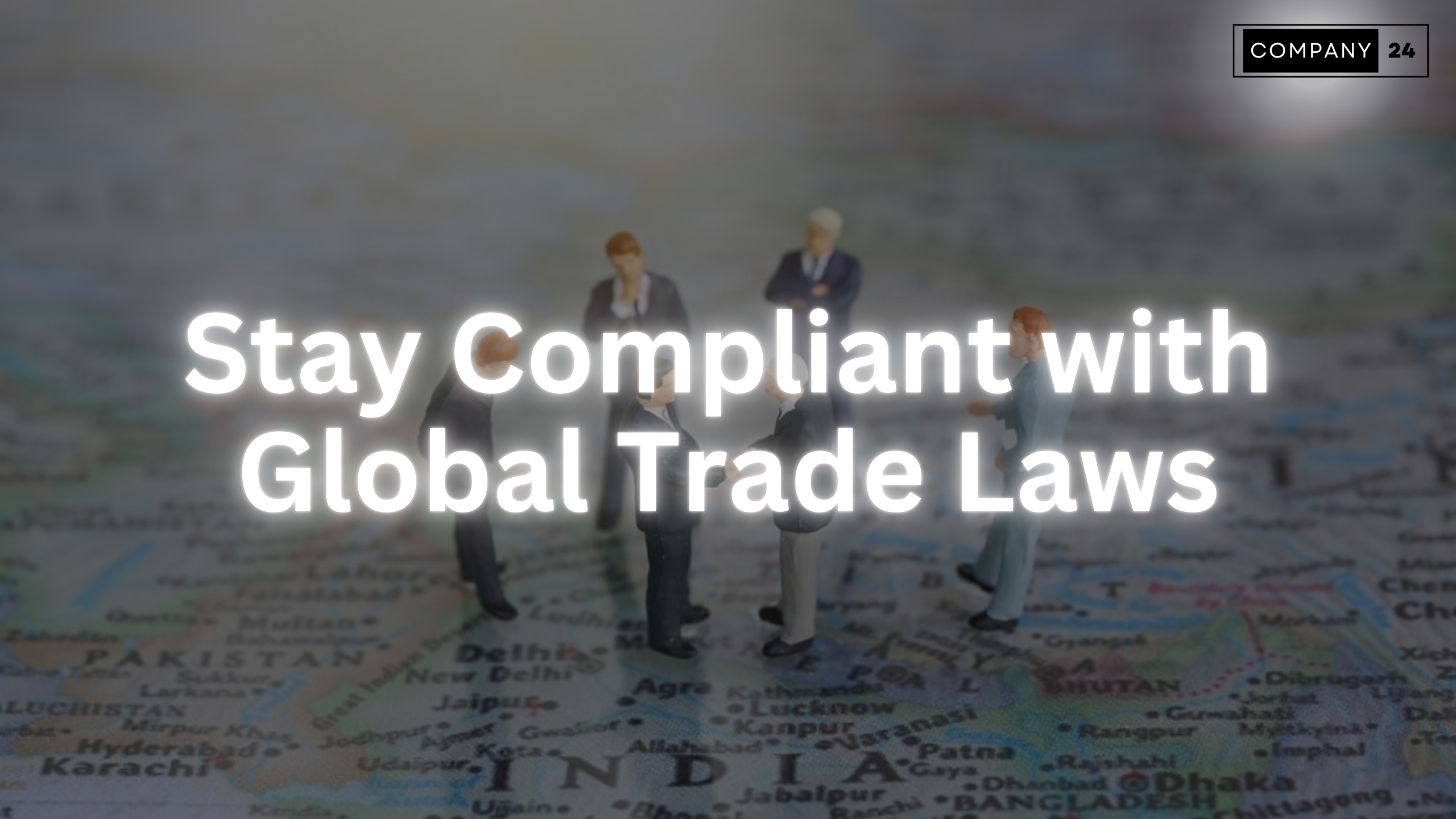 How Indian Companies Can Stay Compliant with Global Trade Laws